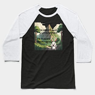 The Rabbit is Angry With The Mountain, The Mountain Does Not Know - Funny Baseball T-Shirt